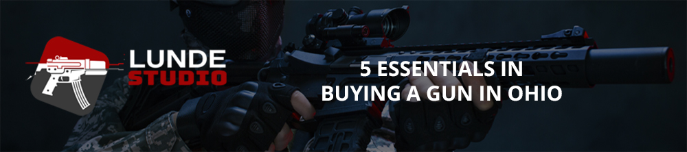 5 Essentials in Buying a Gun in Ohio